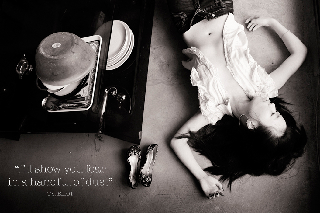 I'll show you fear in a handful of dust - T.S. Eliot